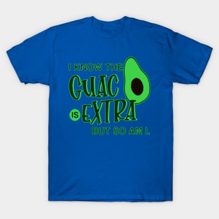 i know the guac is extra but so am i 1 T-Shirt